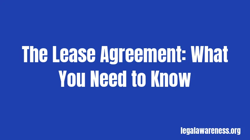 The Lease Agreement: What You Need to Know