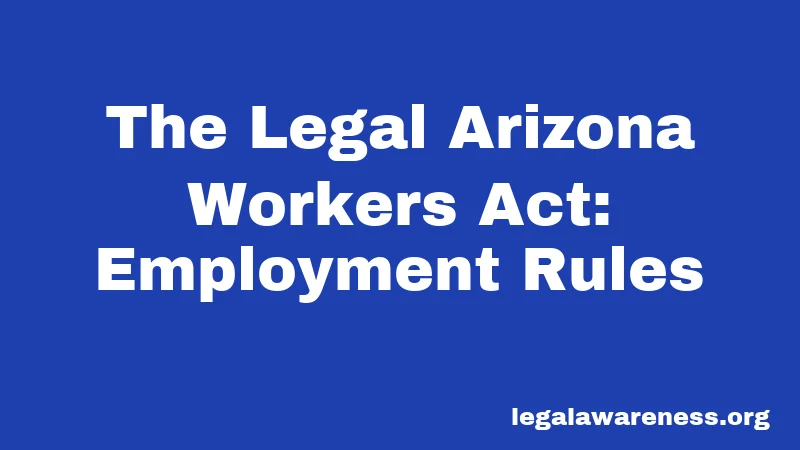 The Legal Arizona Workers Act: Employment Rules
