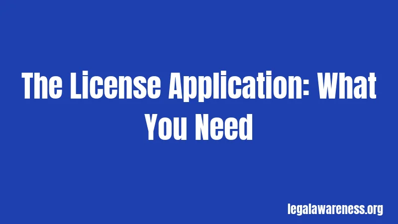 The License Application: What You Need