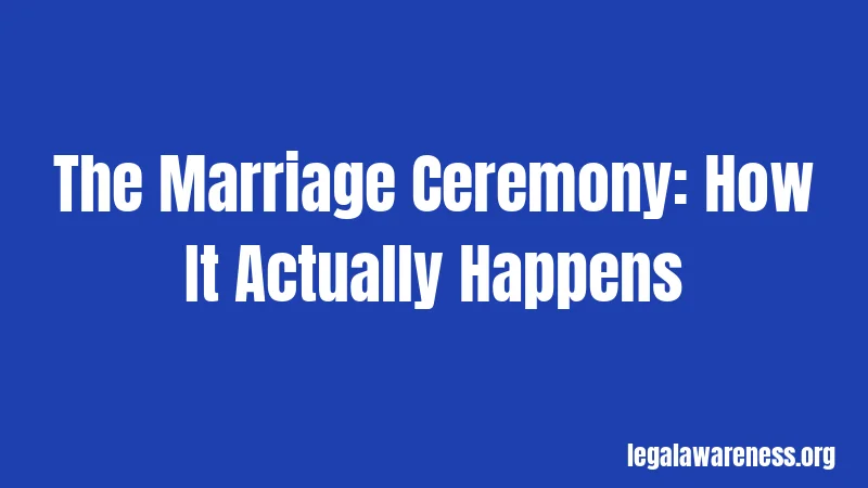 The Marriage Ceremony: How It Actually Happens