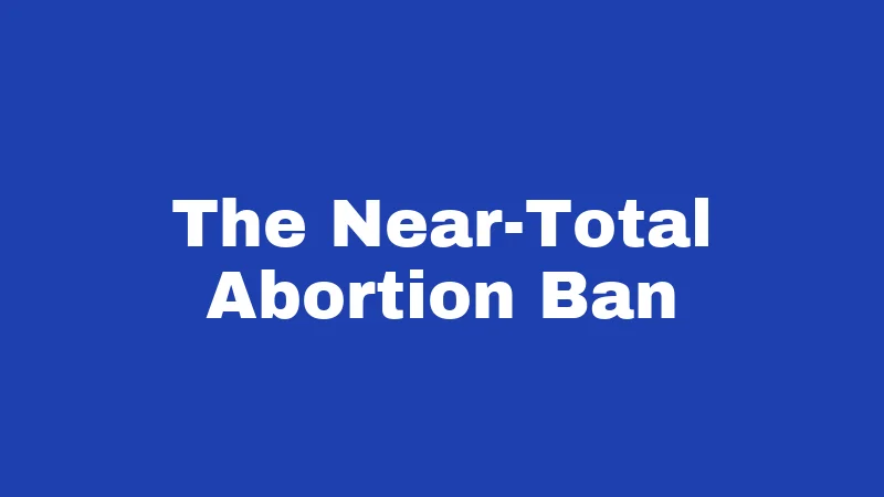 The Near-Total Abortion Ban