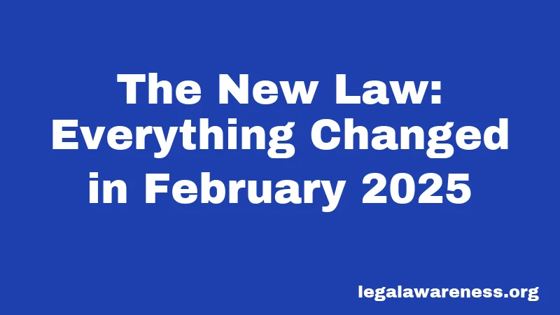 The New Law: Everything Changed in February 2025