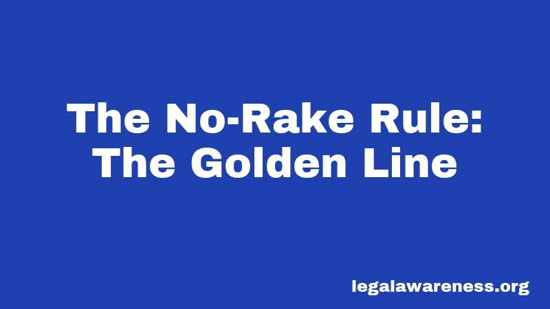 The No-Rake Rule: The Golden Line