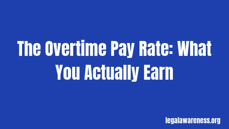 The Overtime Pay Rate: What You Actually Earn