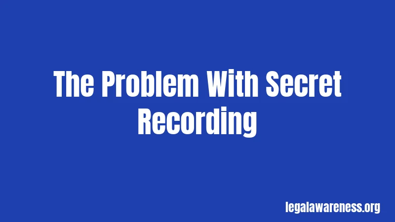 The Problem With Secret Recording