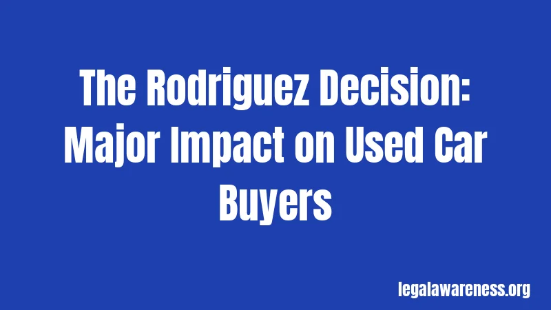 The Rodriguez Decision: Major Impact on Used Car Buyers