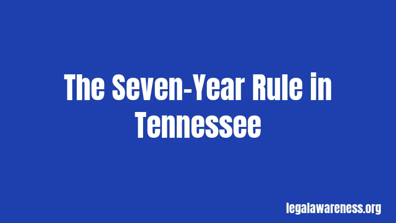 The Seven-Year Rule in Tennessee