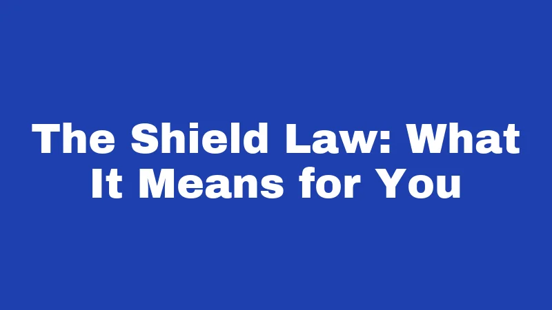 The Shield Law: What It Means for You