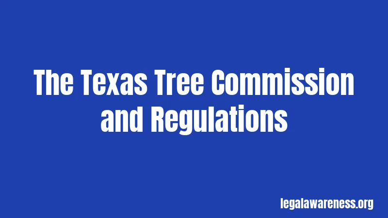 The Texas Tree Commission and Regulations