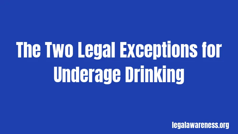 The Two Legal Exceptions for Underage Drinking