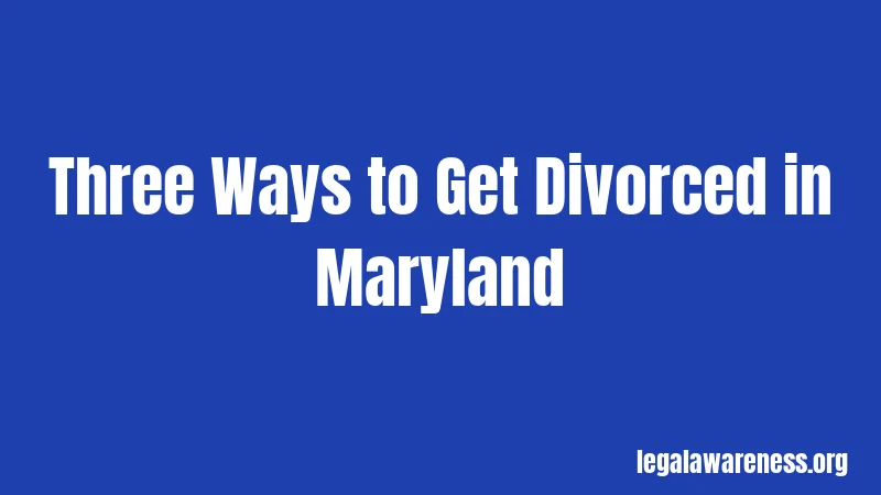 Three Ways to Get Divorced in Maryland