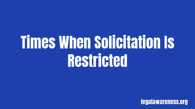 Times When Solicitation Is Restricted