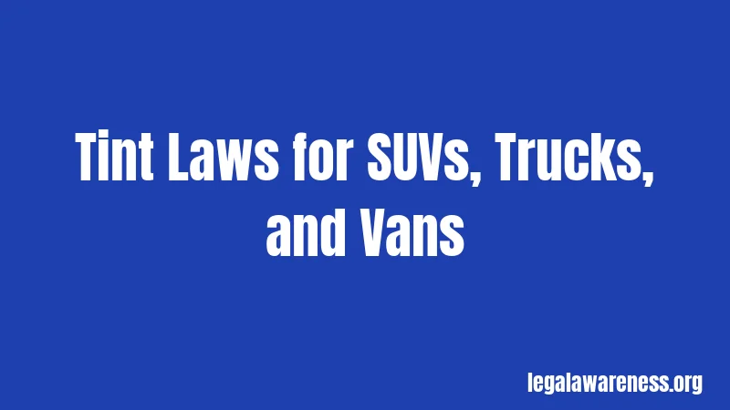 Tint Laws for SUVs, Trucks, and Vans