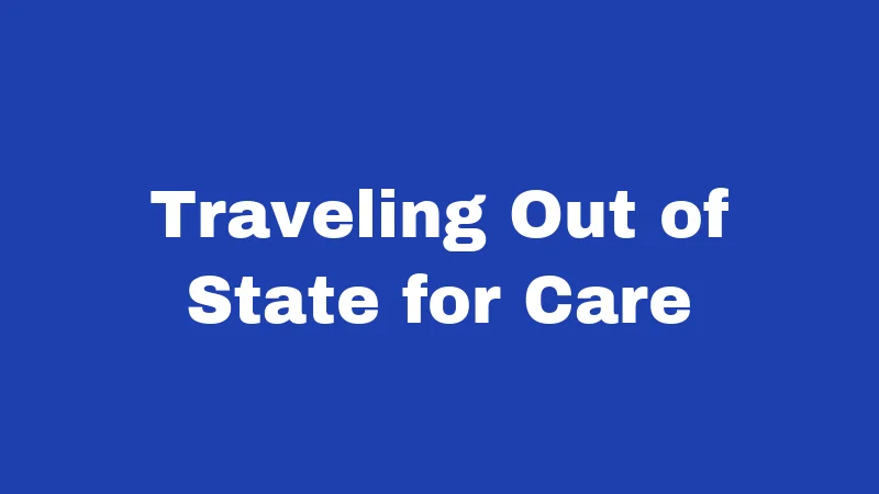 Traveling Out of State for Care