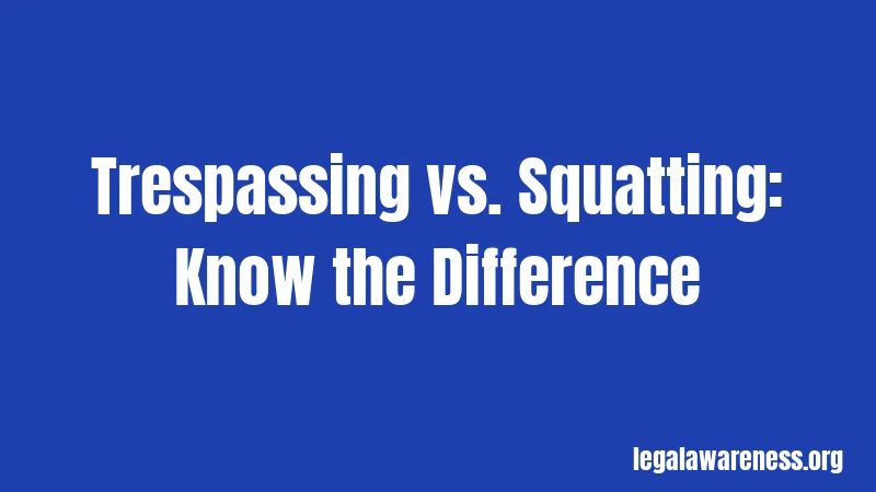 Trespassing vs. Squatting: Know the Difference