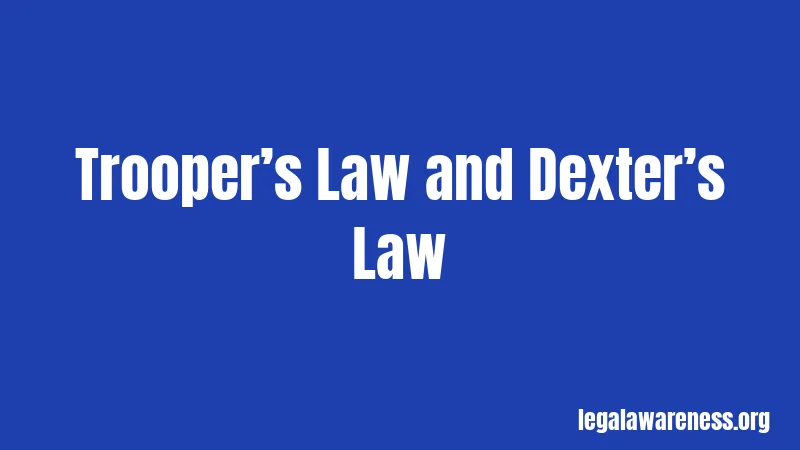 Trooper’s Law and Dexter’s Law