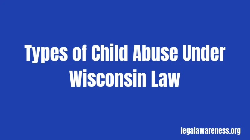 Types of Child Abuse Under Wisconsin Law
