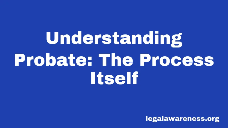 Understanding Probate: The Process Itself
