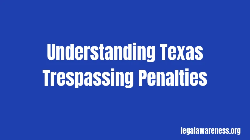 Understanding Texas Trespassing Penalties