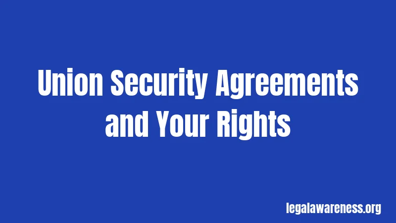 Union Security Agreements and Your Rights