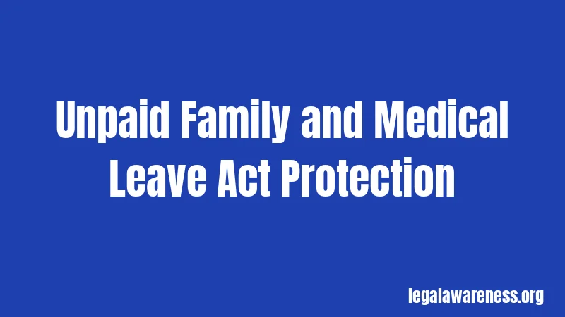 Unpaid Family and Medical Leave Act Protection