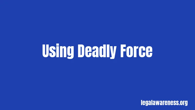 Using Deadly Force
