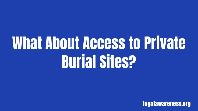 What About Access to Private Burial Sites?