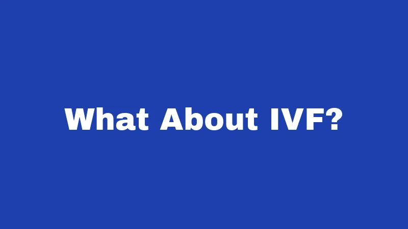 What About IVF?