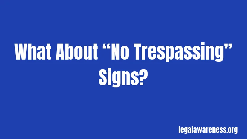What About “No Trespassing” Signs?
