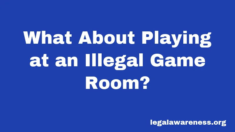 What About Playing at an Illegal Game Room?