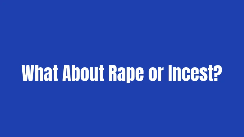 What About Rape or Incest?