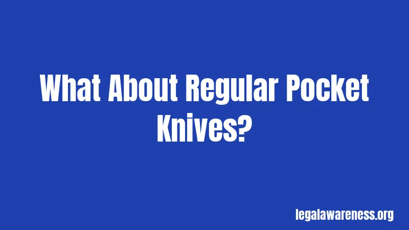 What About Regular Pocket Knives?