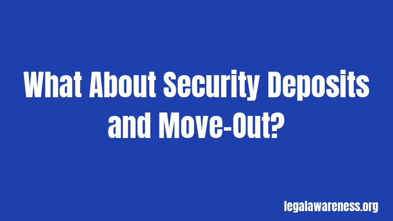 What About Security Deposits and Move-Out?