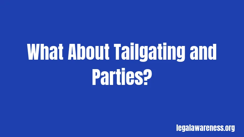 What About Tailgating and Parties?