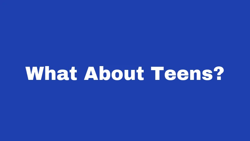 What About Teens?