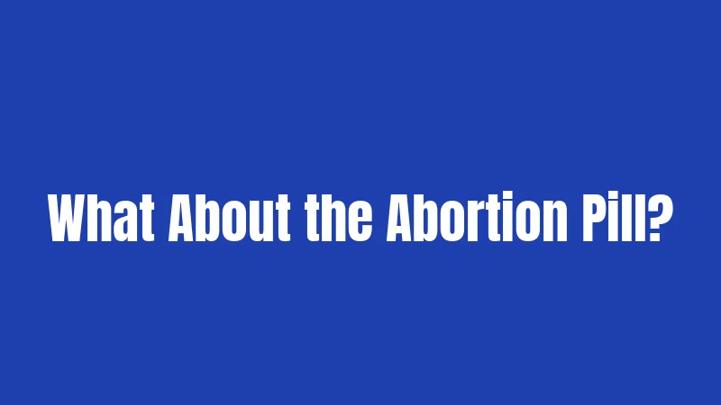 What About the Abortion Pill?