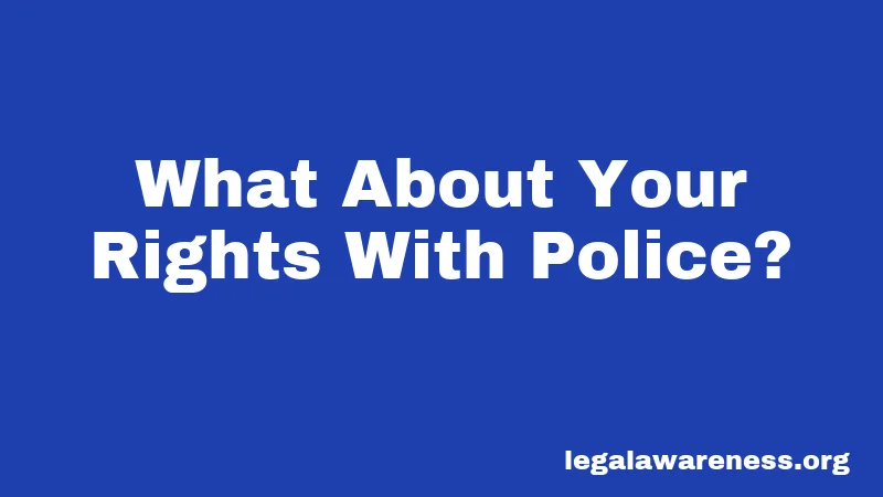 What About Your Rights With Police?