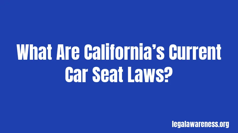 What Are California’s Current Car Seat Laws?