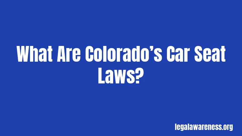 What Are Colorado’s Car Seat Laws?