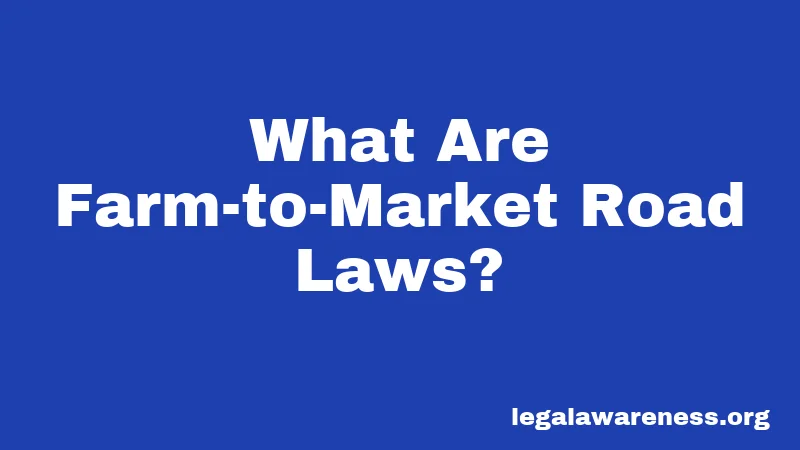 What Are Farm-to-Market Road Laws?