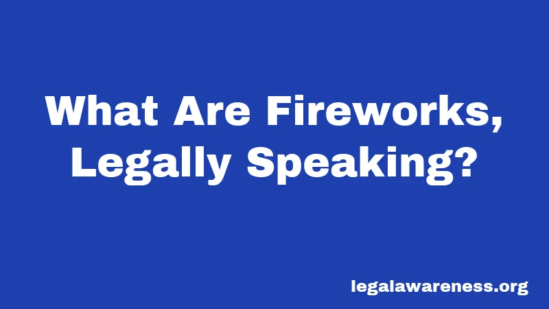 What Are Fireworks, Legally Speaking?