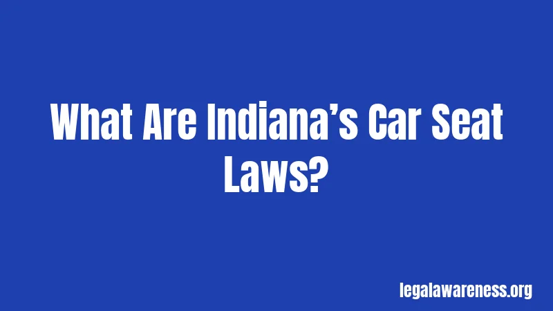 What Are Indiana’s Car Seat Laws?