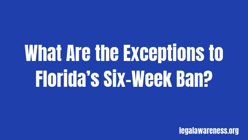 What Are the Exceptions to Florida’s Six-Week Ban?