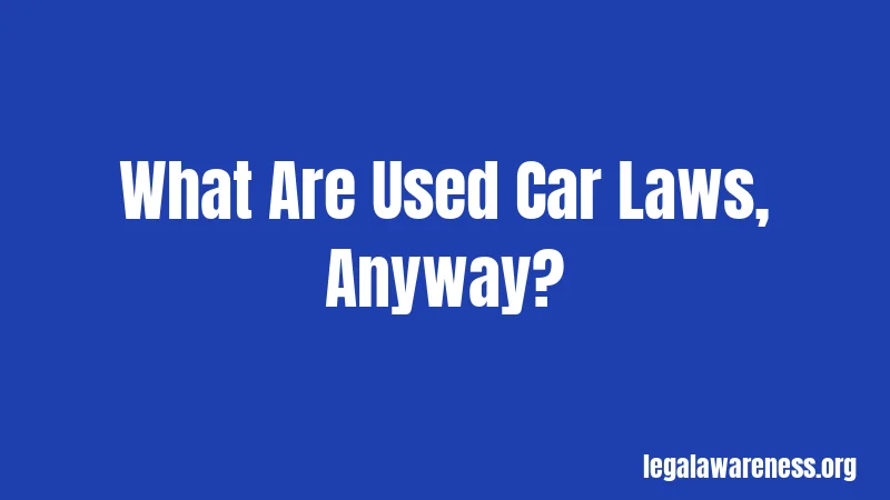 Used Car Laws in Illinois (2026): Your Complete Buyer's Guide 1 What Are Used Car Laws, Anyway?