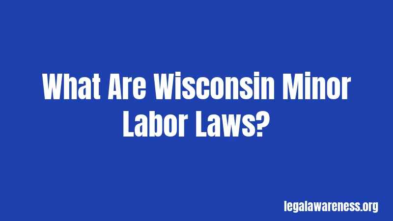 What Are Wisconsin Minor Labor Laws?