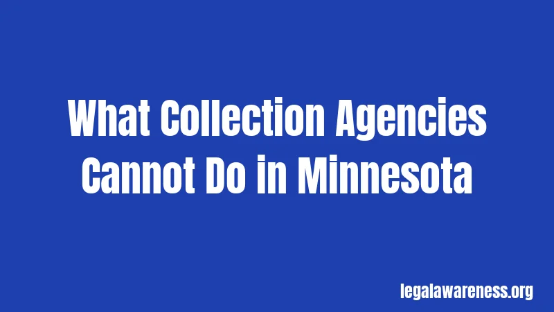 What Collection Agencies Cannot Do in Minnesota