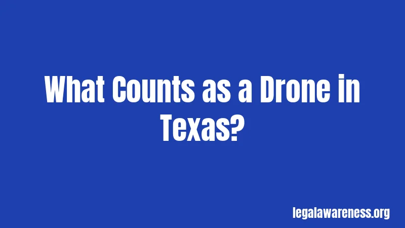 What Counts as a Drone in Texas?