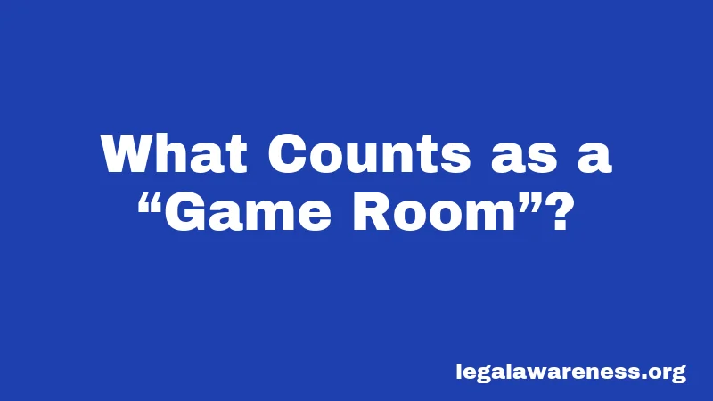 What Counts as a Game Room?