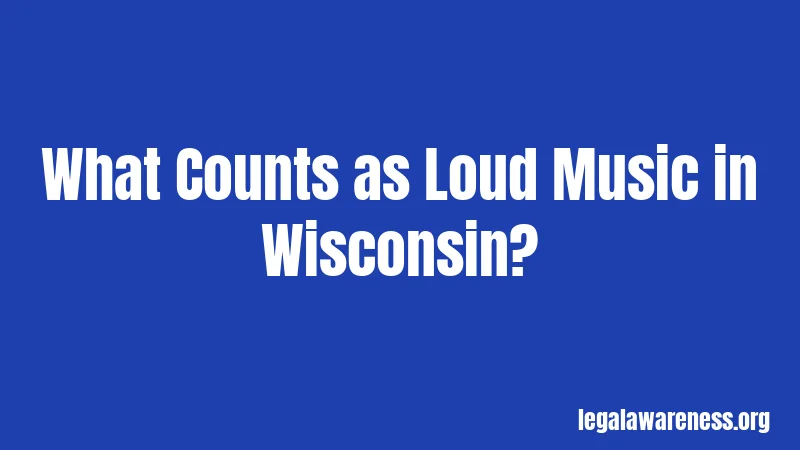 What Counts as Loud Music in Wisconsin?