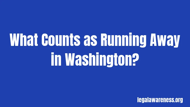 What Counts as Running Away in Washington?
